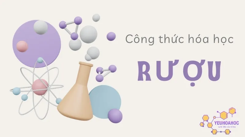 Rượu Etanol là gì? Tìm hiểu công thức hóa học của rượu 