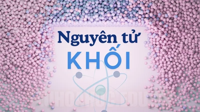 Nguyên tử khối là gì?  