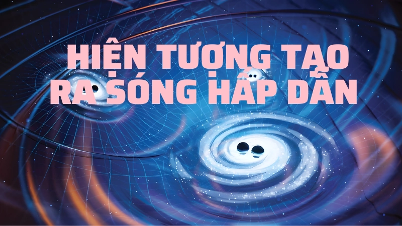 Sóng hấp dẫn là gì và tác động tới không gian
