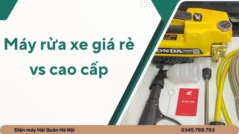 Máy rửa xe giá rẻ vs cao cấp
