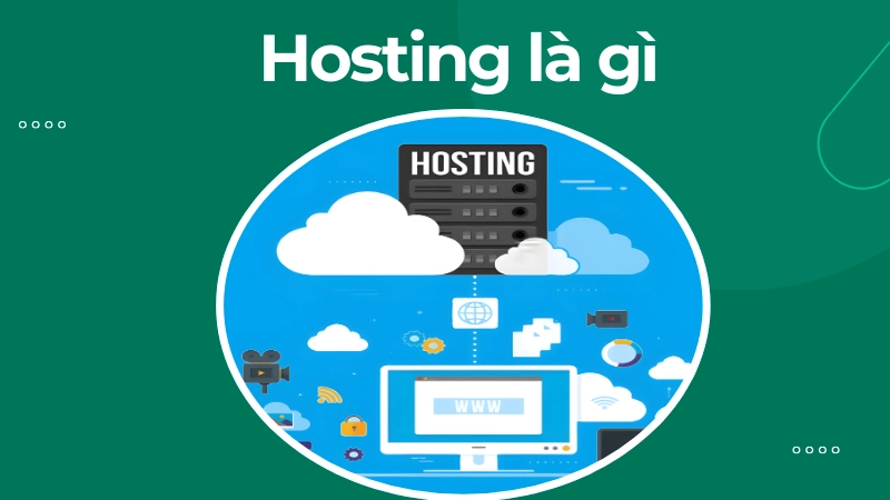 Hosting là gì và tại sao quan trọng với web
