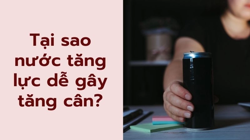 Tại sao nước tăng lực dễ gây tăng cân?