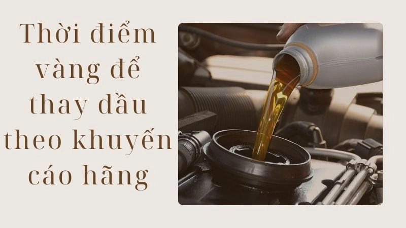 Thời điểm vàng để thay dầu theo khuyến cáo hãng