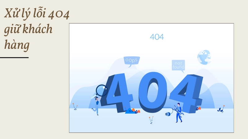 Xử lý lỗi 404 là gì để không mất khách hàng