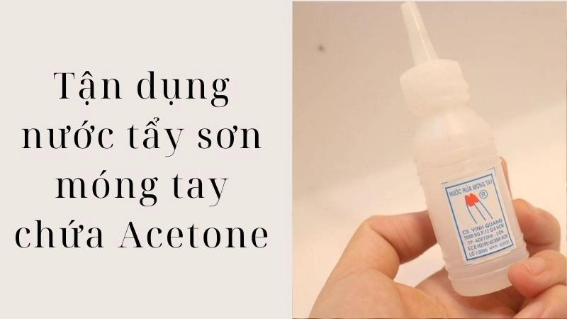 Tận dụng nước tẩy sơn móng tay chứa Acetone